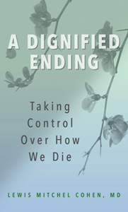 A Dignified Ending : Taking Control Over How We Die