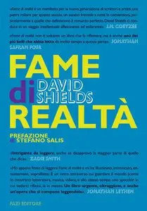 David Shields - Fame di realtà. Un manifesto