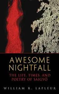 Awesome Nightfall: The Life, Times and Poetry of Saigyo