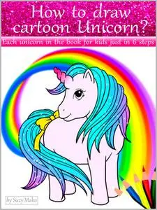 «How to draw cartoon unicorn?» by Suzy Makó