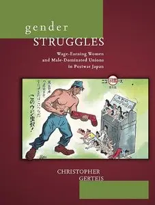 Gender Struggles: Wage-Earning Women and Male-Dominated Unions in Postwar Japan