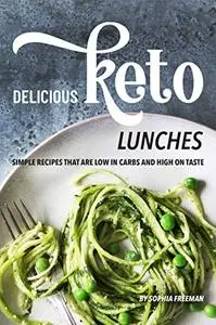 Delicious Keto Lunches Simple Recipes That Are Low in Carbs and High on Taste
