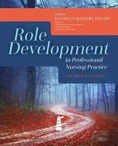 Role Development in Professional Nursing Practice, Fourth Edition