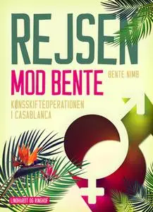 «Rejsen mod Bente. Kønsskifteoperationen i Casablanca» by Bente Nimb