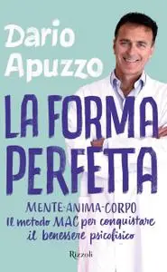 Dario Apuzzo - La forma perfetta. Mente-Anima-Corpo