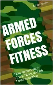 Armed Forces Fitness - How to pass your Army, Navy, and Air Force selection