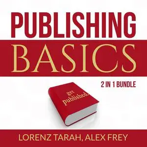 «Publishing Basics Bundle: 2 in 1 Bundle, Self-Publishing and Kindle Bestseller Publishing» by Alex Frey, Lorenx Tarah