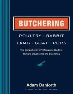 Butchering Poultry, Rabbit, Lamb, Goat, and Pork: The Comprehensive Photographic Guide to Humane Slaughtering and Butchering (R