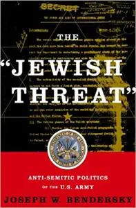 The Jewish Threat: Anti-semitic Politics Of The U.s. Army