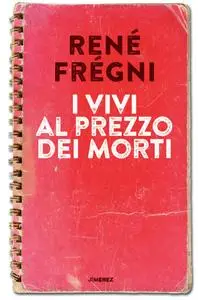 Rene Fregni - I vivi al prezzo dei morti