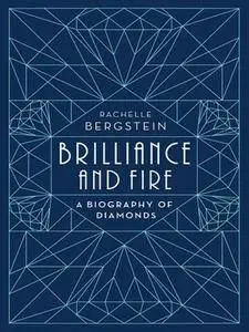 Brilliance and Fire: A Biography of Diamonds