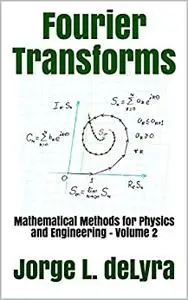 Fourier Transforms: Mathematical Methods for Physics and Engineerin
