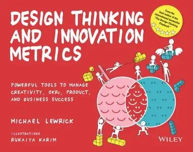 Design Thinking and Innovation Metrics: Powerful Tools to Manage Creativity, OKRs, Product, and Business Success