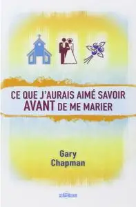 Gary Chapman, "Ce que j'aurais aimé savoir avant de me marier"