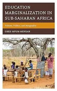 Education Marginalization in Sub-Saharan Africa: Policies, Politics, and Marginality