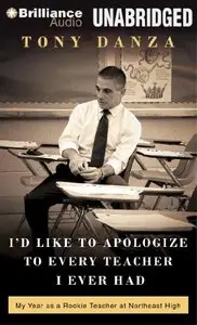 I'd Like to Apologize to Every Teacher I Ever Had: My Year as a Rookie Teacher at Northeast High (Audiobook)