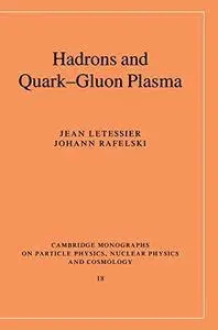 Hadrons and Quark-Gluon Plasma (Cambridge Monographs on Particle Physics, Nuclear Physics and Cosmology)(Repost)