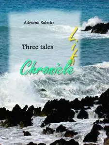 «Life chronicle. Three tales» by Adriana Sabato, Eva Melisa Mastroianni