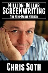 Million-Dollar Screenwriting: The Mini-Movie Method