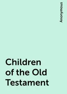 «Children of the Old Testament» by None