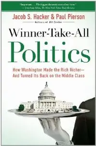 Winner-Take-All Politics: How Washington Made the Rich Richer--and Turned Its Back on the Middle Class (repost)