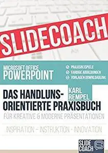 Slide Coach - Microsoft Office PowerPoint - Das handlungsorientierte Praxisbuch inkl. Vorlagen