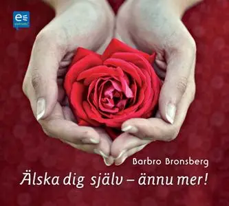 «Älska dig själv - ännu mer!» by Barbro Bronsberg