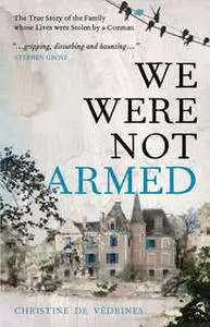 «We Were Not Armed» by Christine de Védrines