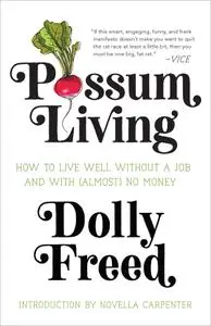 Possum Living: How to Live Well without a Job and With (Almost) No Money