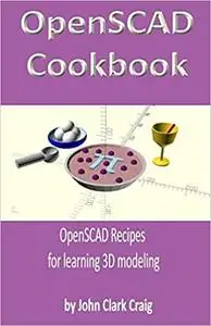 OpenSCAD Cookbook: OpenSCAD Recipes for learning 3D modeling