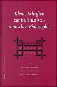 Kleine Schriften Zur Hellenistisch-Römischen Philosophie