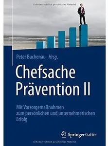 Chefsache Prävention II: Mit Vorsorgemaßnahmen zum persönlichen und unternehmerischen Erfolg (repost)