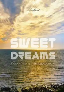 «Sweet Dreams: Ocean Waves for Relaxation» by Greg Cetus