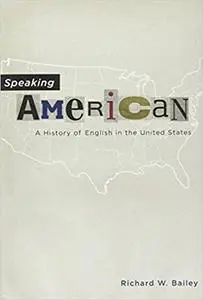 Speaking American: A History of English in the United States