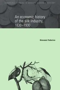 An Economic History of the Silk Industry, 1830-1930 