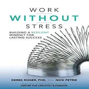 Work Without Stress: Building a Resilient Mindset for Lasting Success [Audiobook]