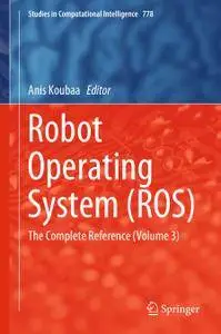 Robot Operating System (ROS): The Complete Reference (Volume 3)