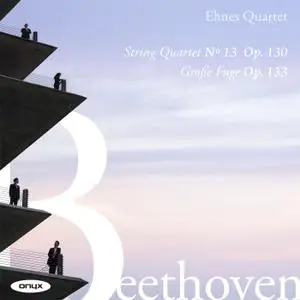 Ehnes Quartet - Beethoven: String Quartet No.13, Op.130, Grosse Fuge, Op133 (2021)