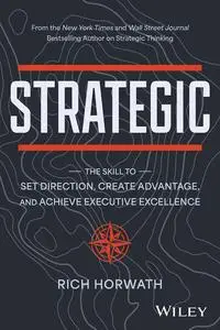 Strategic: The Skill to Set Direction, Create Advantage, and Achieve Executive Excellence