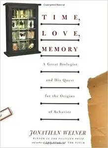 Time, Love, Memory: A Great Biologist and His Quest for the Origins of Behavior