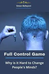 Full Control Game: Why is it Hard to Change People's Minds?