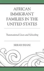 African Immigrant Families in the United States: Transnational Lives and Schooling