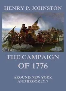 «The Campaign of 1776 around New York and Brooklyn» by Henry P. Johnston