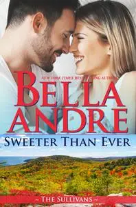 «Sweeter Than Ever: The Sullivans (Honeymoon Novella)» by Bella Andre