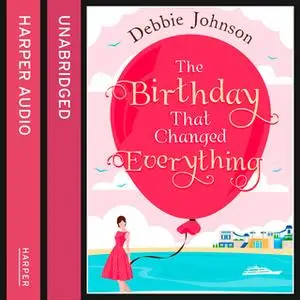 «The Birthday That Changed Everything» by Debbie Johnson