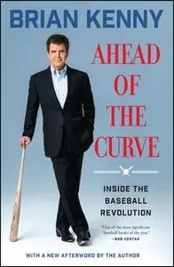 «Ahead of the Curve: Inside the Baseball Revolution» by Brian Kenny