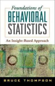 Foundations of Behavioral Statistics: An Insight-Based Approach (repost)