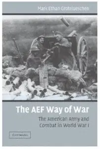 The AEF Way of War: The American Army and Combat in World War I [Repost]