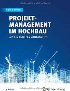 Projektmanagement im Hochbau: mit BIM und Lean Management