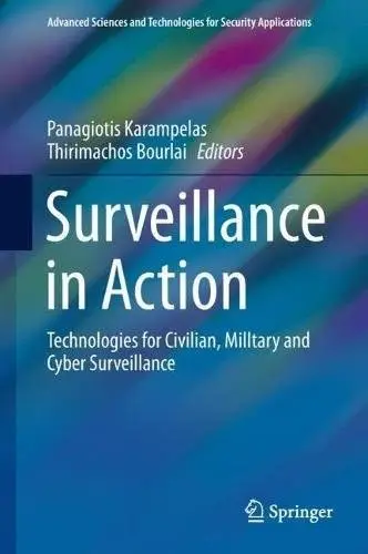 Surveillance in Action: Technologies for Civilian, Military and Cyber Surveillance
